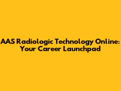 AAS Radiologic Technology Online: Your Career Launchpad