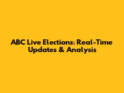 ABC Live Elections: Real-Time Updates & Analysis