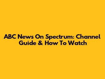 ABC News On Spectrum: Channel Guide & How To Watch