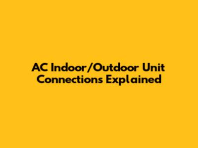 AC Indoor/Outdoor Unit Connections Explained