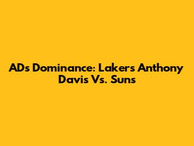 AD's Dominance: Lakers' Anthony Davis Vs. Suns