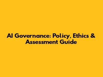 AI Governance: Policy, Ethics & Assessment Guide