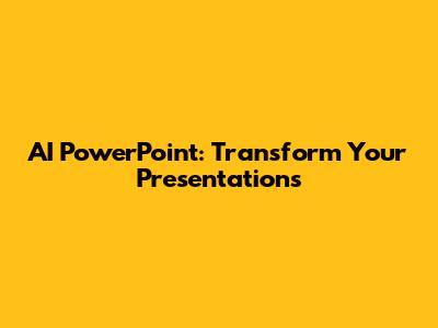 AI PowerPoint: Transform Your Presentations