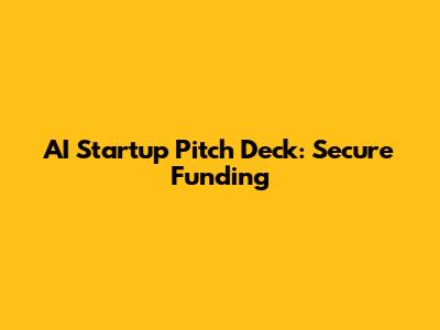 AI Startup Pitch Deck: Secure Funding