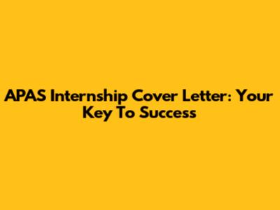 APAS Internship Cover Letter: Your Key To Success