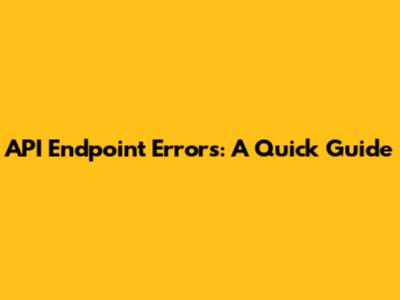 API Endpoint Errors: A Quick Guide