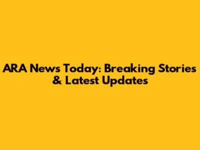 ARA News Today: Breaking Stories & Latest Updates