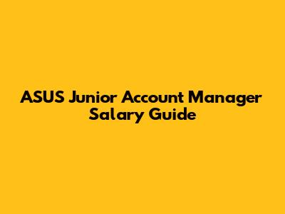 ASUS Junior Account Manager Salary Guide