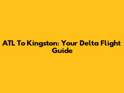 ATL To Kingston: Your Delta Flight Guide