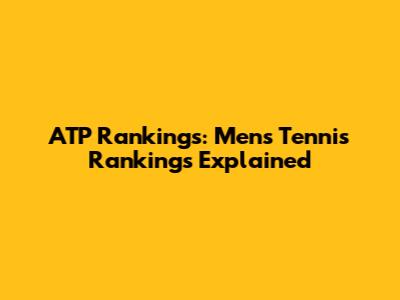 ATP Rankings: Men's Tennis Rankings Explained