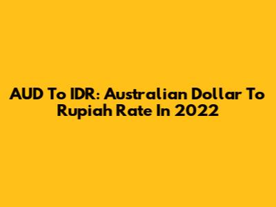AUD To IDR: Australian Dollar To Rupiah Rate In 2022