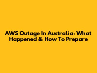 AWS Outage In Australia: What Happened & How To Prepare