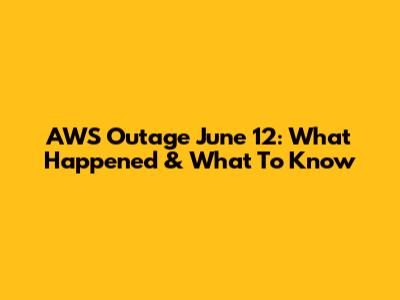 AWS Outage June 12: What Happened & What To Know