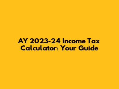 AY 2023-24 Income Tax Calculator: Your Guide