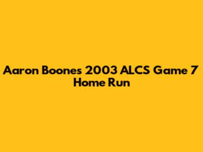 Aaron Boone's 2003 ALCS Game 7 Home Run