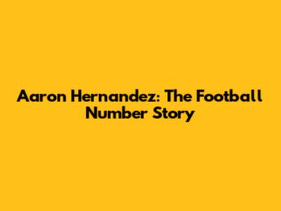 Aaron Hernandez: The Football Number Story