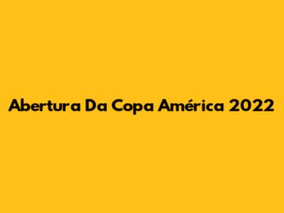 Abertura Da Copa América 2022