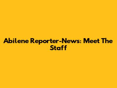 Abilene Reporter-News: Meet The Staff