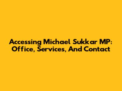 Accessing Michael Sukkar MP: Office, Services, And Contact