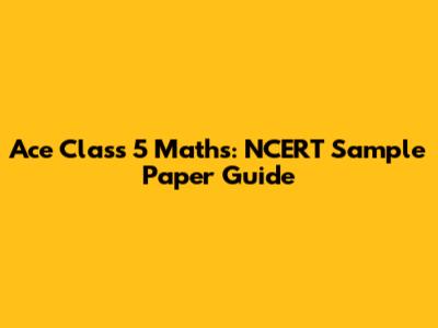 Ace Class 5 Maths: NCERT Sample Paper Guide