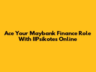 Ace Your Maybank Finance Role With IIPsikotes Online
