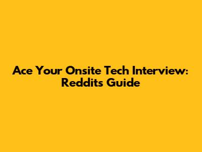 Ace Your Onsite Tech Interview: Reddit's Guide