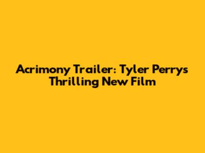 Acrimony Trailer: Tyler Perry's Thrilling New Film