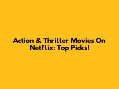 Action & Thriller Movies On Netflix: Top Picks!