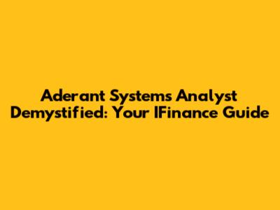Aderant Systems Analyst Demystified: Your IFinance Guide