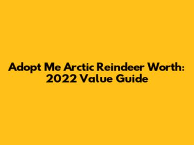 Adopt Me Arctic Reindeer Worth: 2022 Value Guide