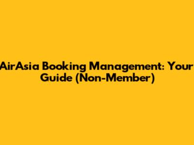 AirAsia Booking Management: Your Guide (Non-Member)