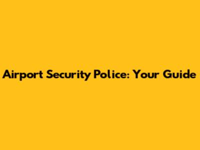 Airport Security Police: Your Guide