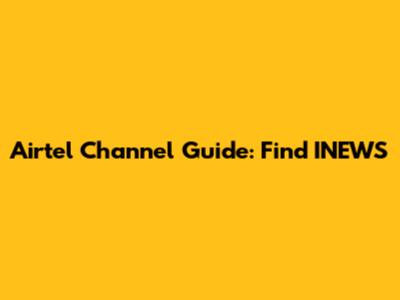 Airtel Channel Guide: Find INEWS