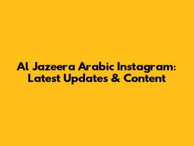 Al Jazeera Arabic Instagram: Latest Updates & Content