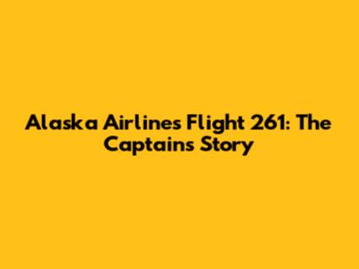 Alaska Airlines Flight 261: The Captain's Story