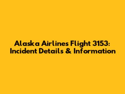 Alaska Airlines Flight 3153: Incident Details & Information