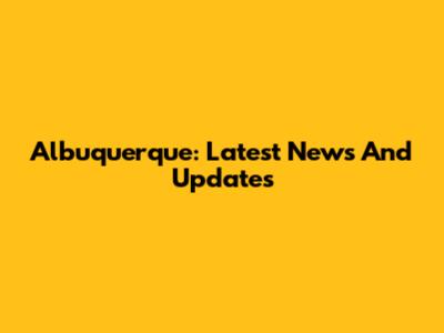 Albuquerque: Latest News And Updates