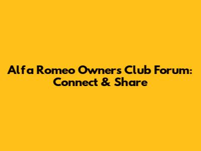 Alfa Romeo Owners Club Forum: Connect & Share
