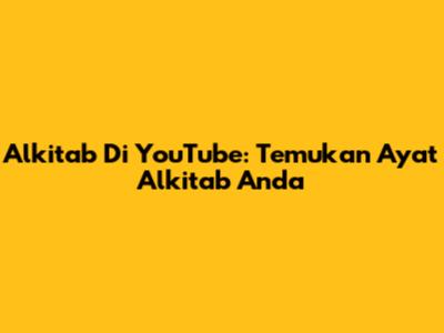 Alkitab Di YouTube: Temukan Ayat Alkitab Anda