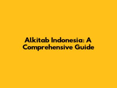 Alkitab Indonesia: A Comprehensive Guide