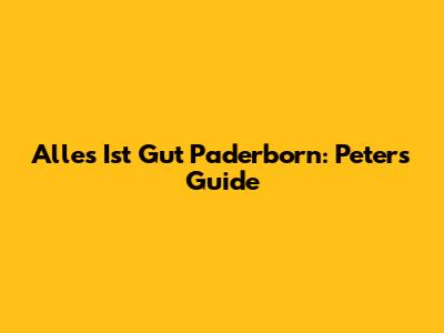 Alles Ist Gut Paderborn: Peter's Guide