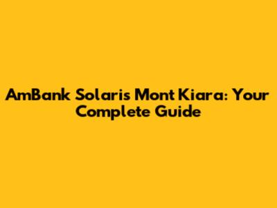AmBank Solaris Mont Kiara: Your Complete Guide