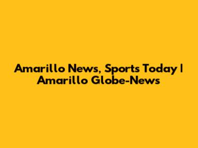Amarillo News, Sports Today | Amarillo Globe-News