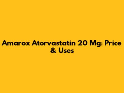 Amarox Atorvastatin 20 Mg: Price & Uses