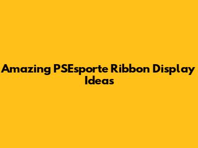 Amazing PSEsporte Ribbon Display Ideas