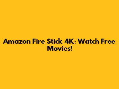 Amazon Fire Stick 4K: Watch Free Movies!