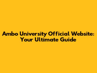 Ambo University Official Website: Your Ultimate Guide