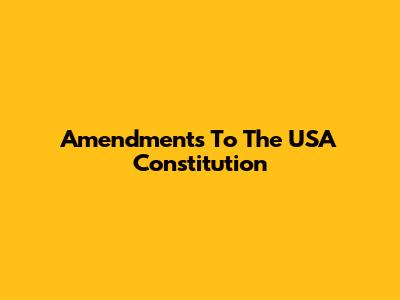 Amendments To The USA Constitution