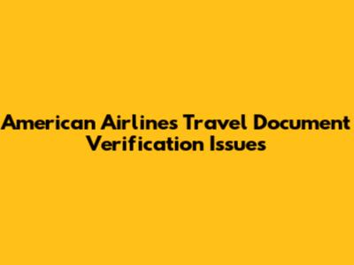 American Airlines Travel Document Verification Issues