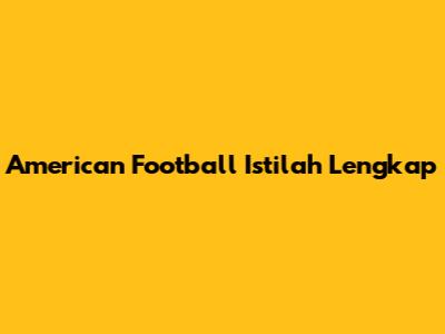 American Football Istilah Lengkap